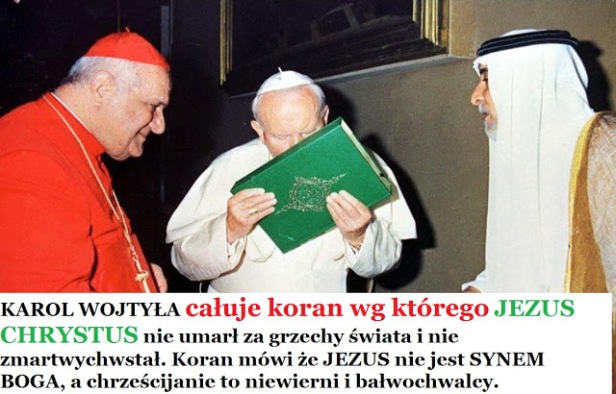 JP2 - Karol Wojtyła całuje koran , koran przeciwieństwem Biblii i wrogiem Ewangelii